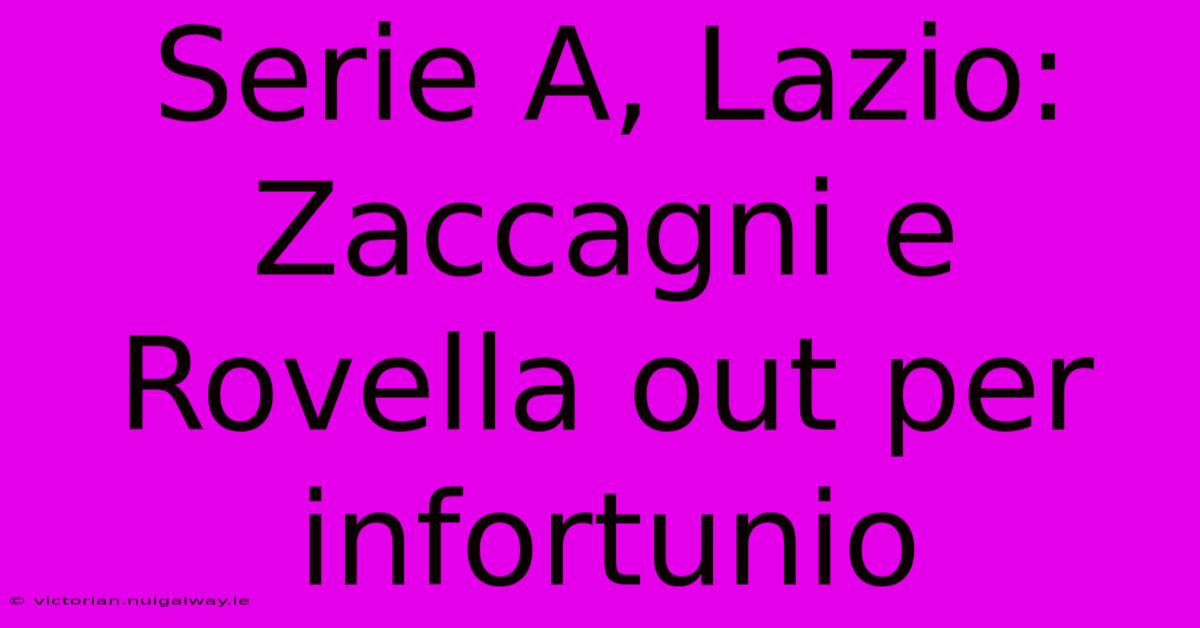 Serie A, Lazio: Zaccagni E Rovella Out Per Infortunio