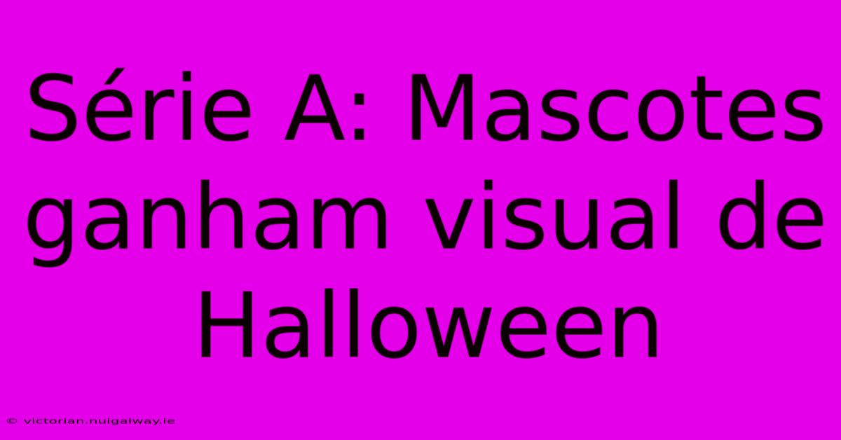 Série A: Mascotes Ganham Visual De Halloween 