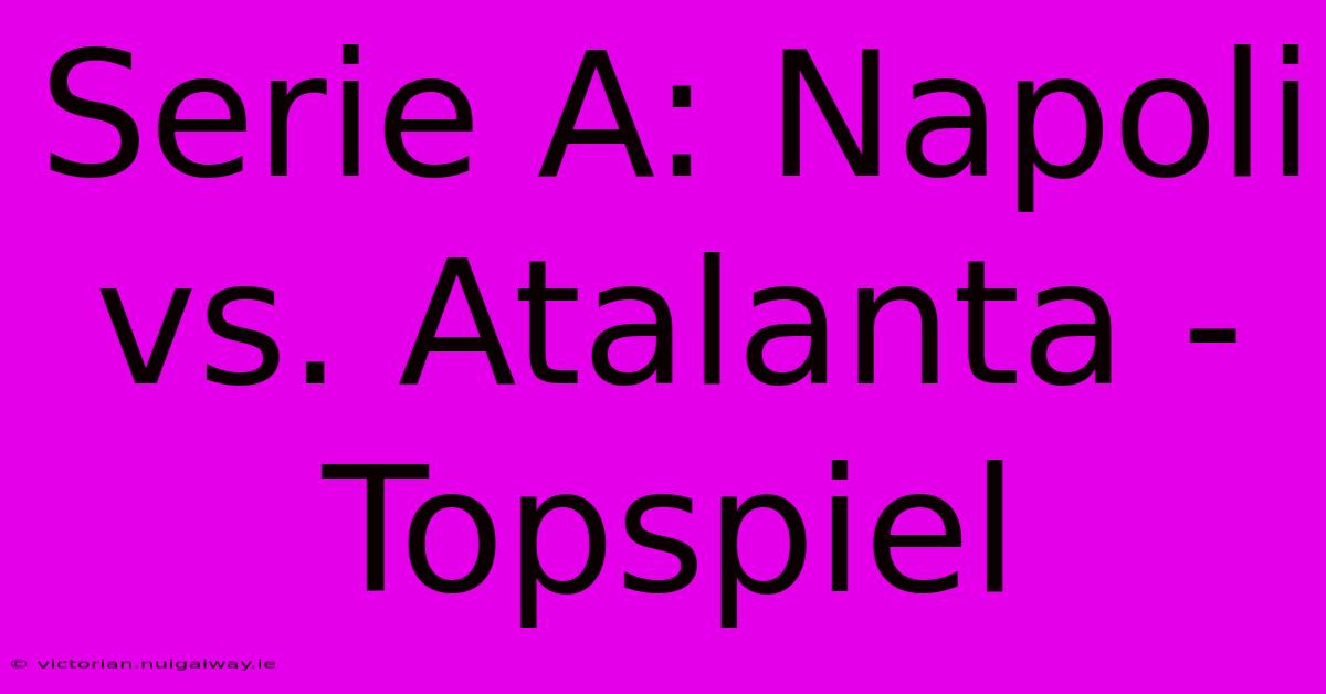 Serie A: Napoli Vs. Atalanta - Topspiel