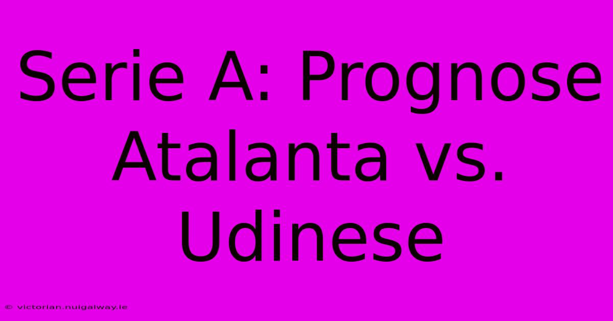 Serie A: Prognose Atalanta Vs. Udinese 