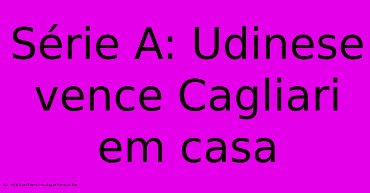 Série A: Udinese Vence Cagliari Em Casa