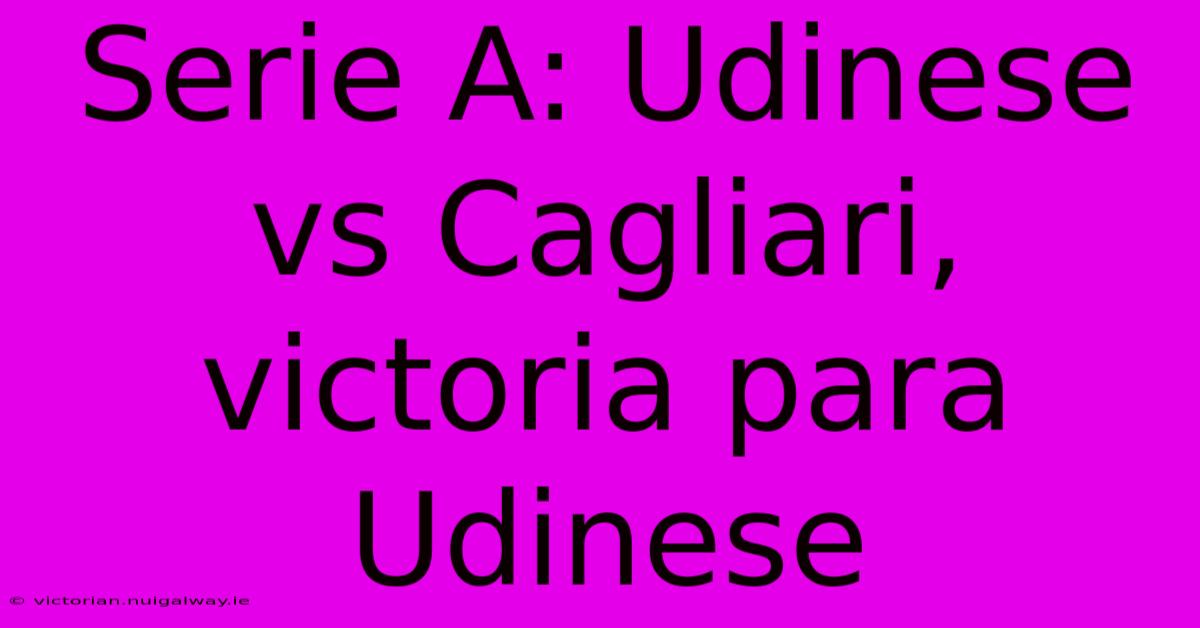 Serie A: Udinese Vs Cagliari, Victoria Para Udinese 