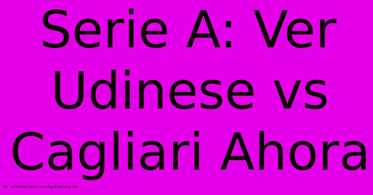 Serie A: Ver Udinese Vs Cagliari Ahora 