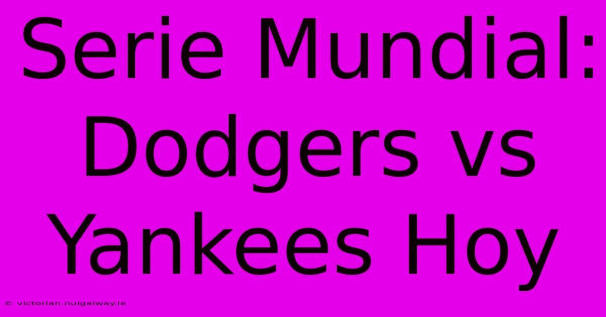 Serie Mundial: Dodgers Vs Yankees Hoy