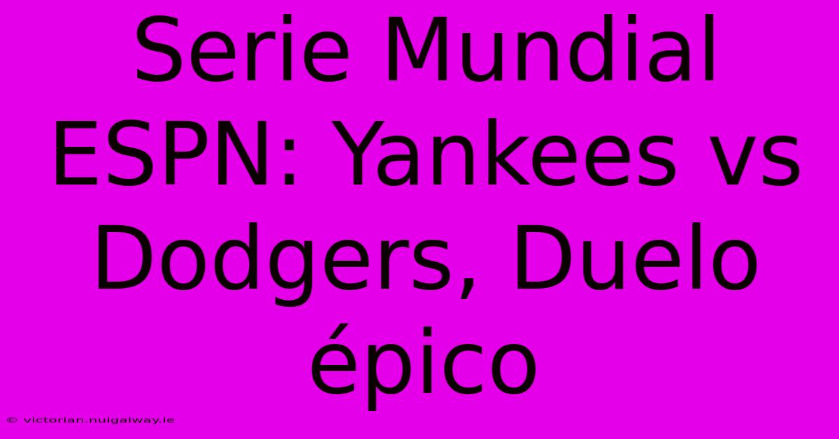 Serie Mundial ESPN: Yankees Vs Dodgers, Duelo Épico