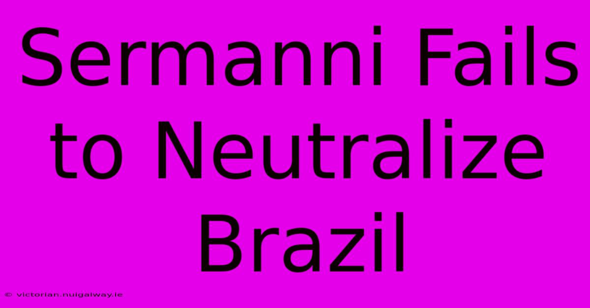 Sermanni Fails To Neutralize Brazil