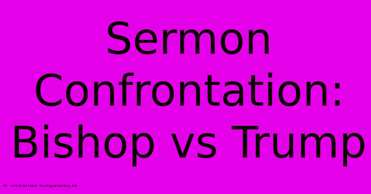 Sermon Confrontation: Bishop Vs Trump