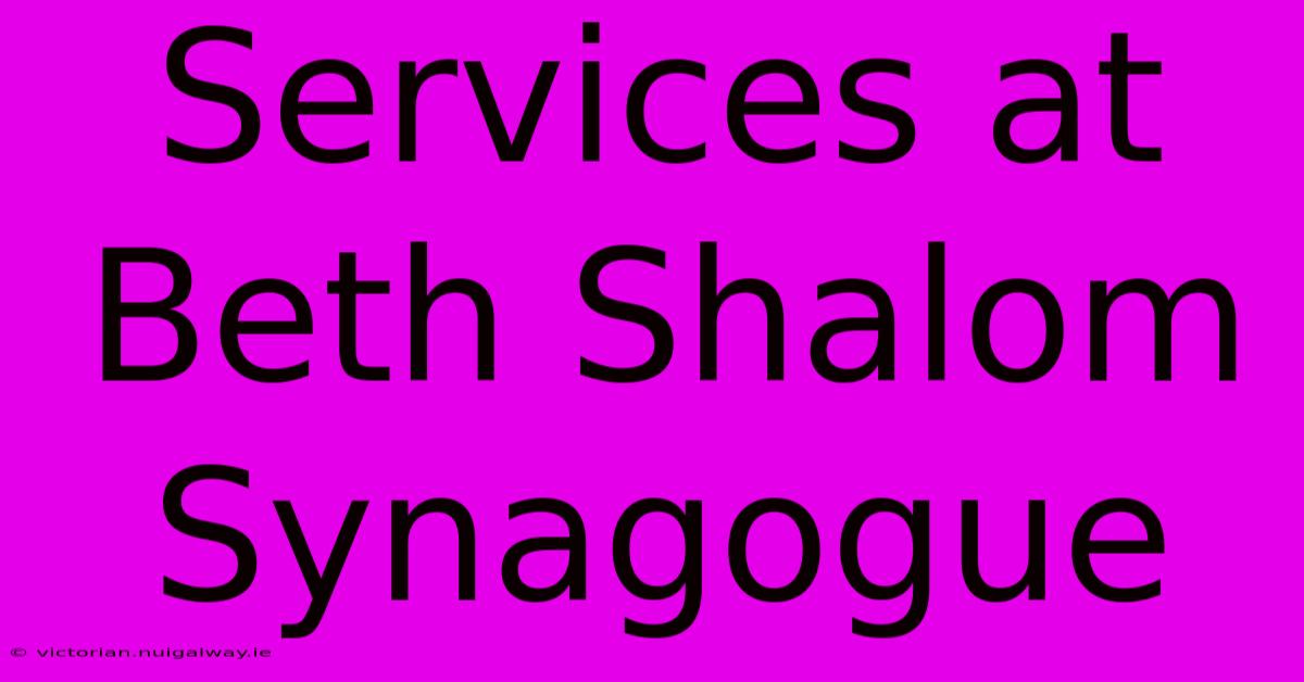 Services At Beth Shalom Synagogue