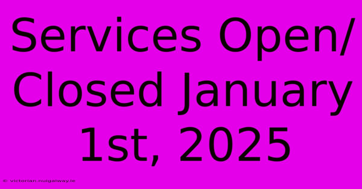 Services Open/Closed January 1st, 2025