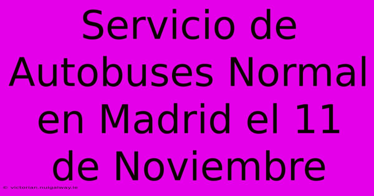 Servicio De Autobuses Normal En Madrid El 11 De Noviembre