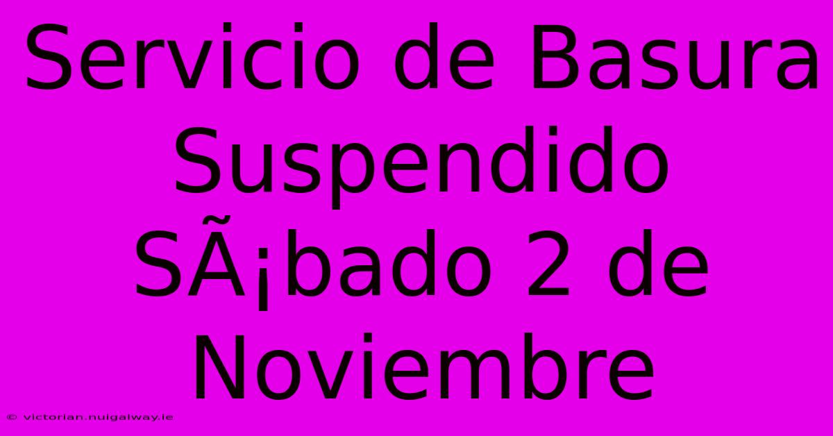 Servicio De Basura Suspendido SÃ¡bado 2 De Noviembre 