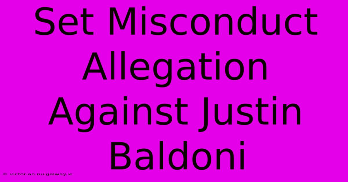 Set Misconduct Allegation Against Justin Baldoni