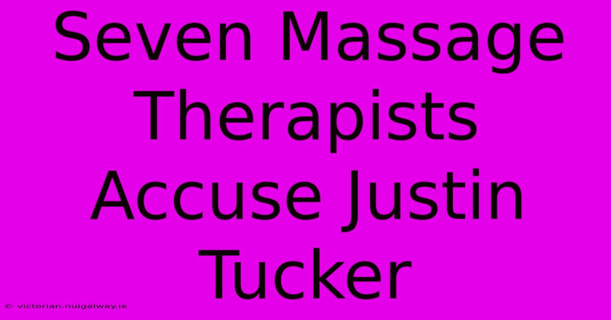 Seven Massage Therapists Accuse Justin Tucker