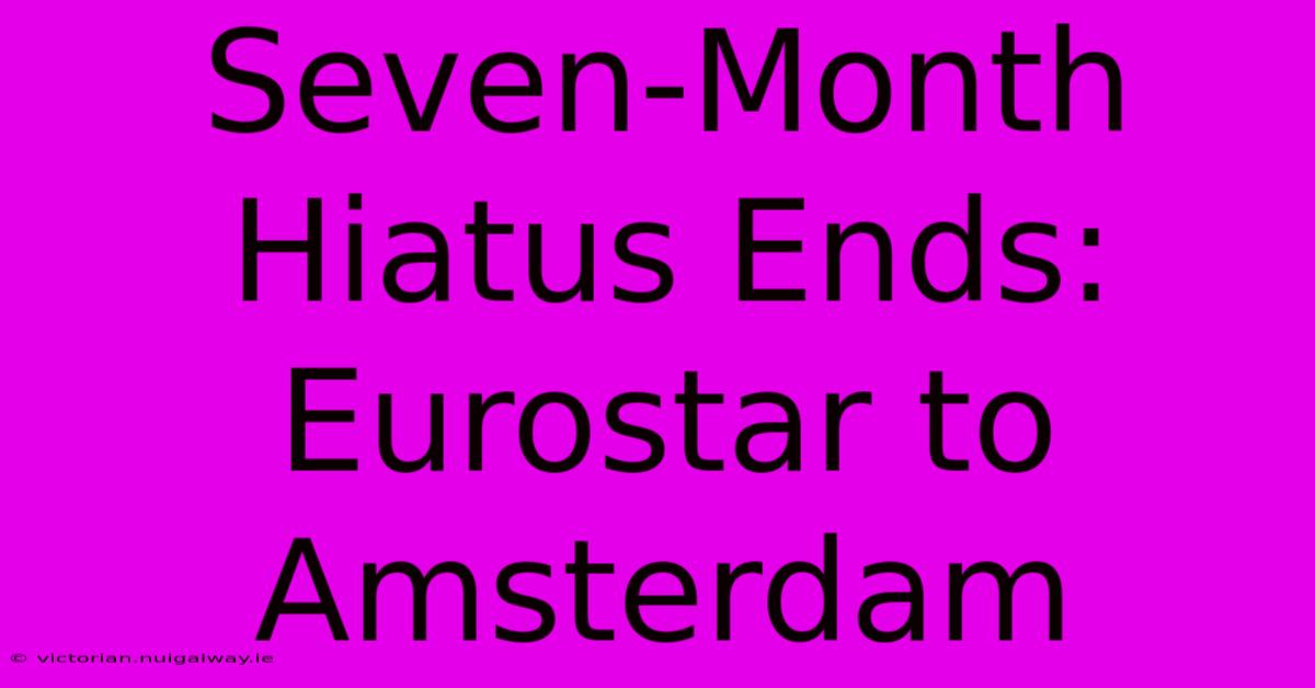 Seven-Month Hiatus Ends: Eurostar To Amsterdam