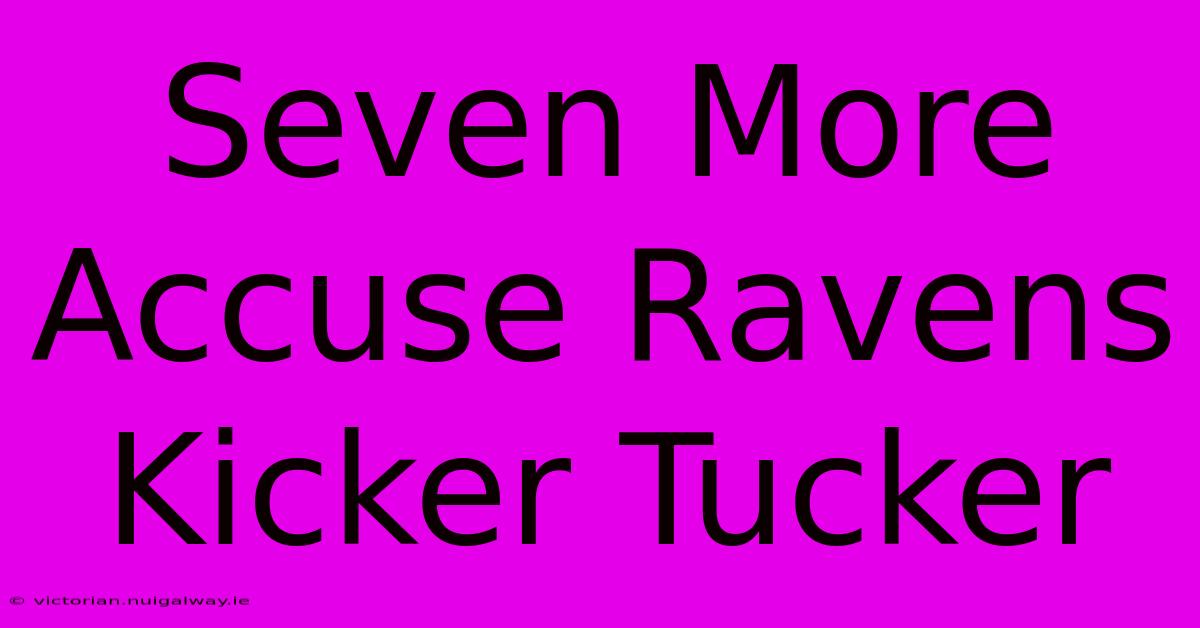 Seven More Accuse Ravens Kicker Tucker