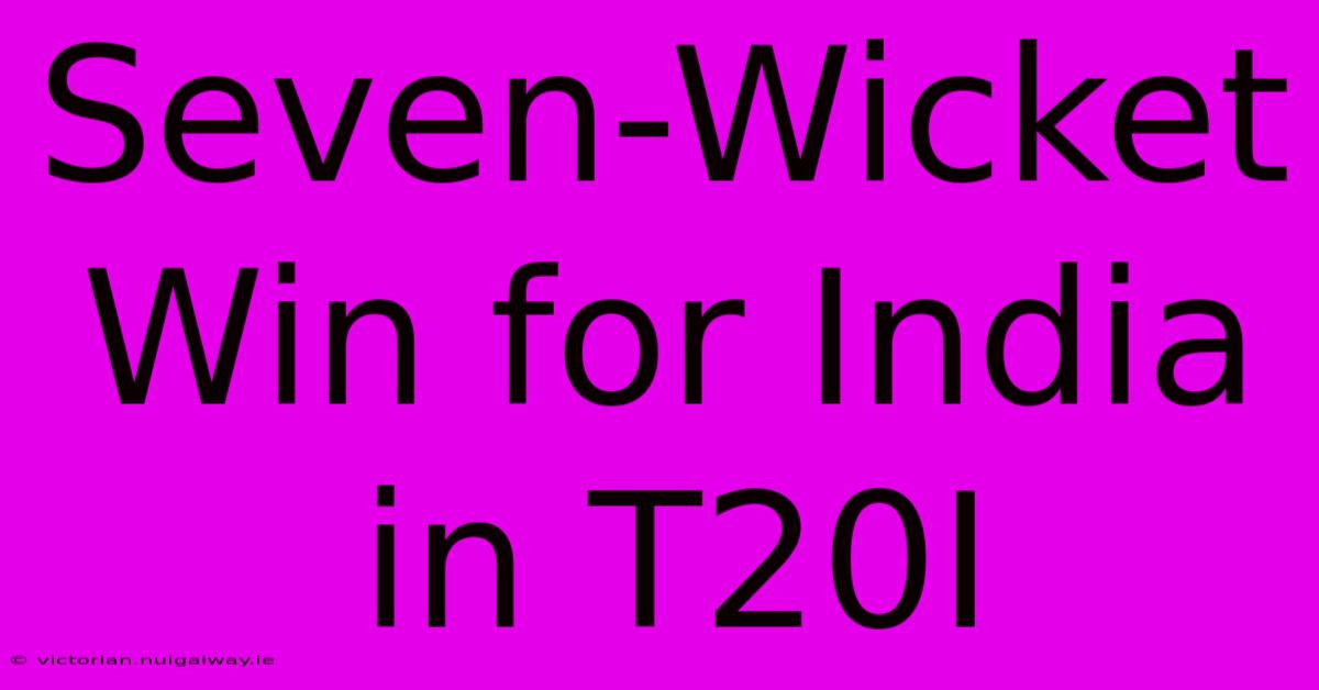 Seven-Wicket Win For India In T20I