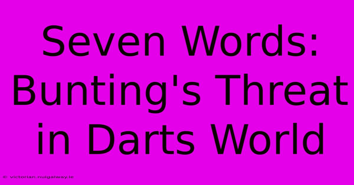 Seven Words: Bunting's Threat In Darts World