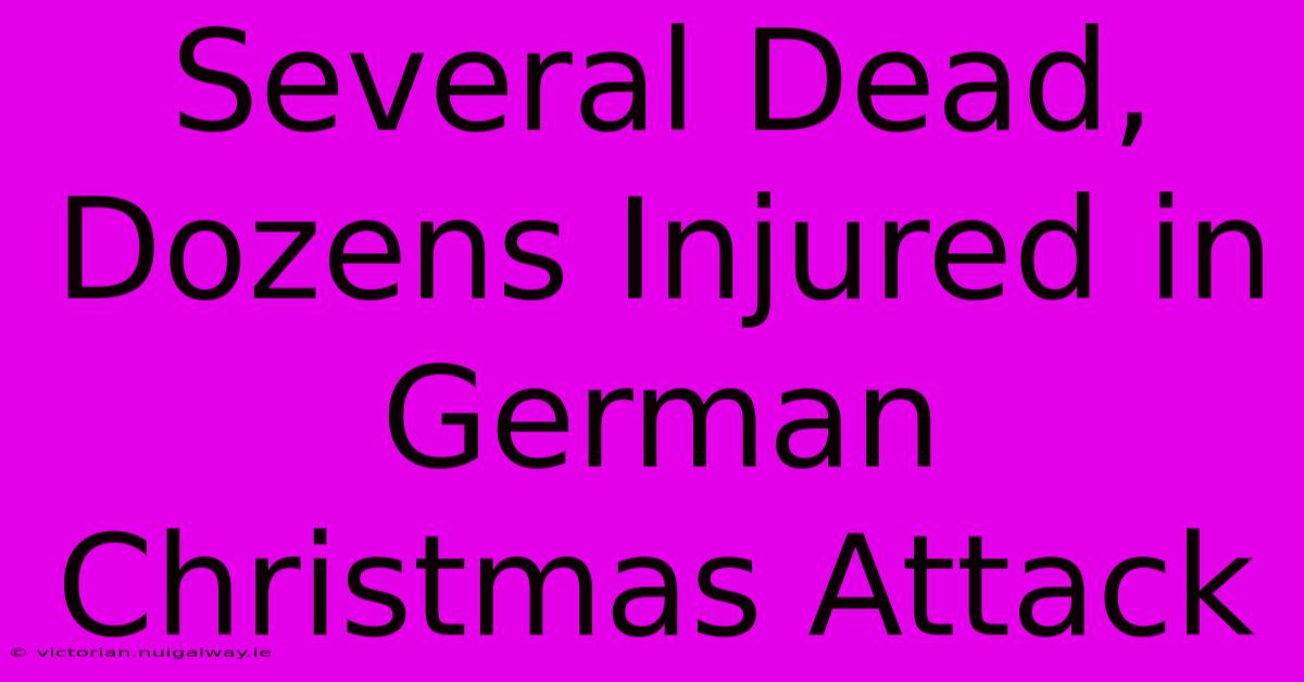 Several Dead, Dozens Injured In German Christmas Attack