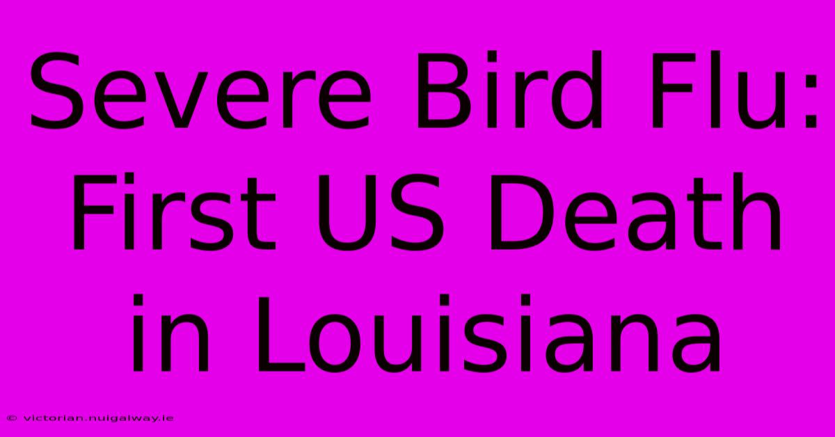 Severe Bird Flu: First US Death In Louisiana