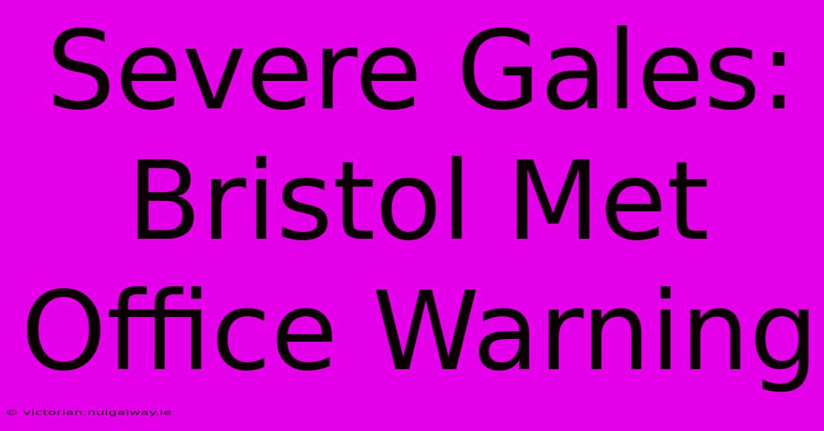 Severe Gales: Bristol Met Office Warning