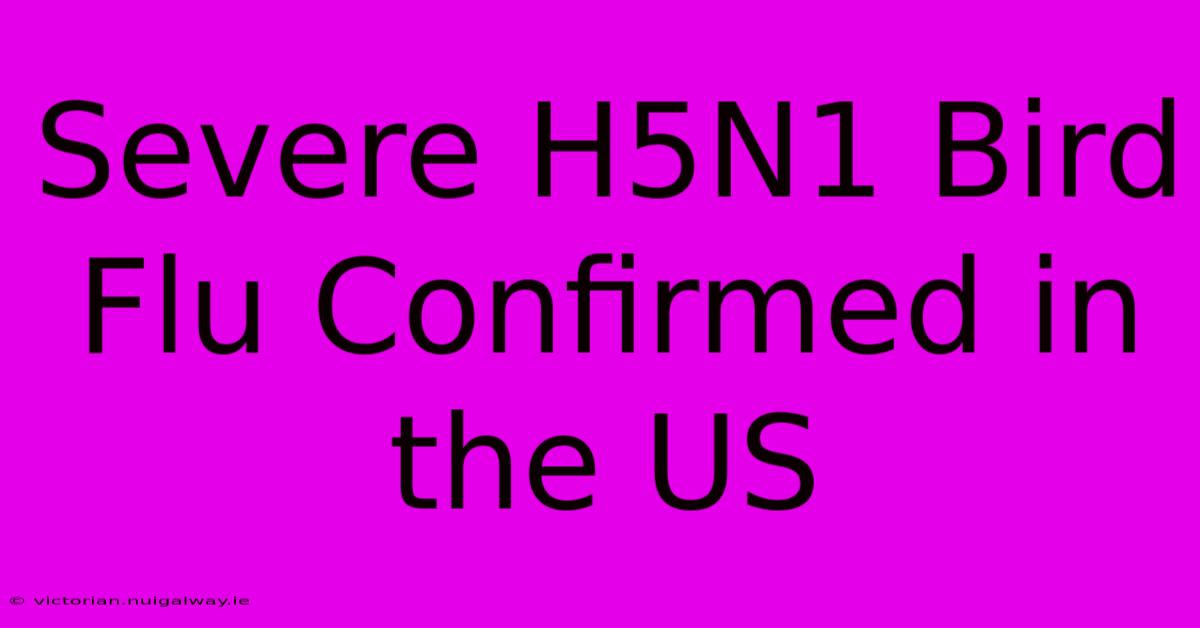 Severe H5N1 Bird Flu Confirmed In The US