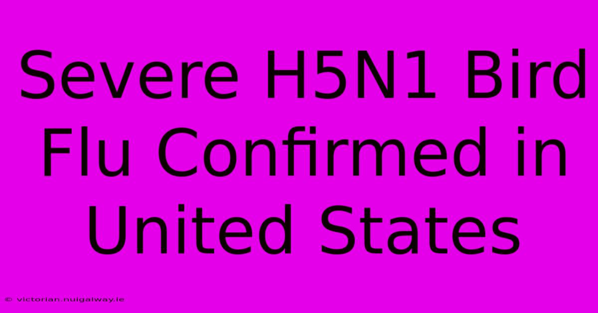 Severe H5N1 Bird Flu Confirmed In United States