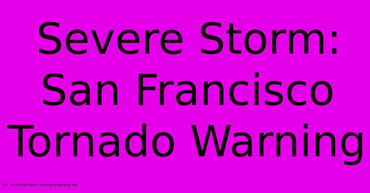 Severe Storm: San Francisco Tornado Warning