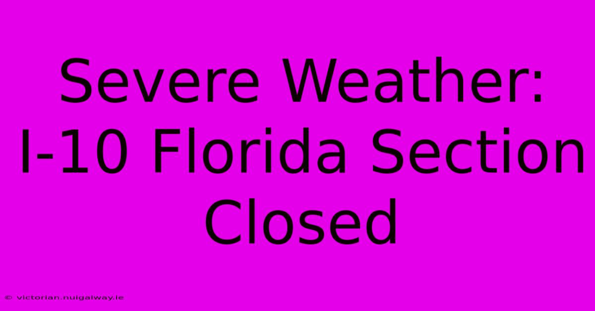 Severe Weather: I-10 Florida Section Closed