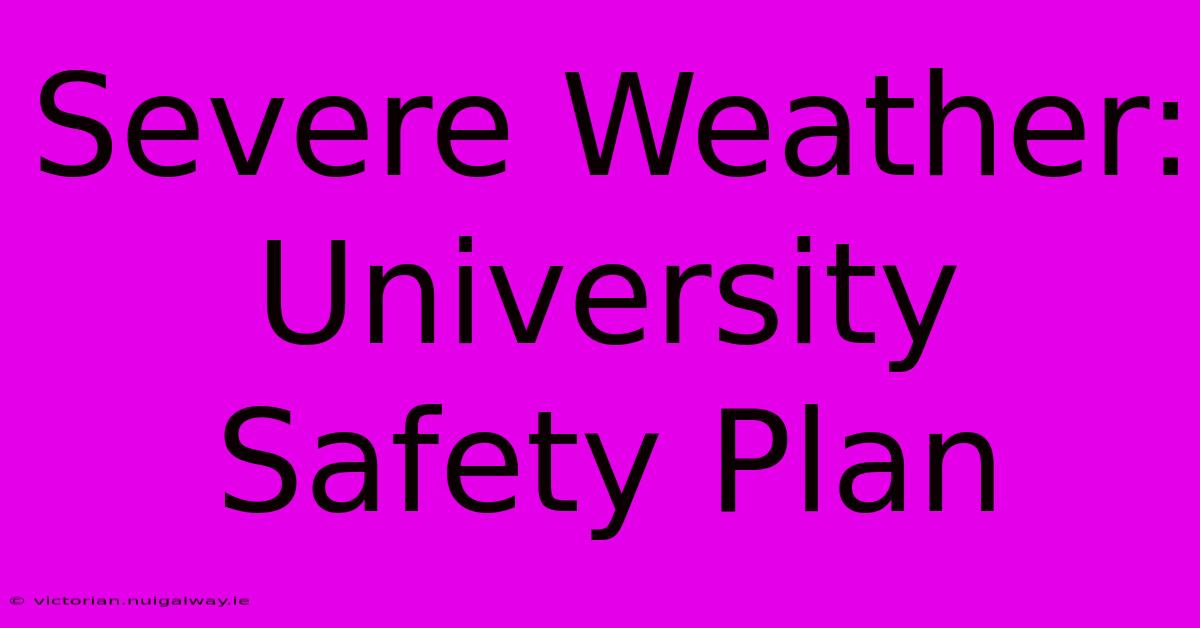 Severe Weather: University Safety Plan