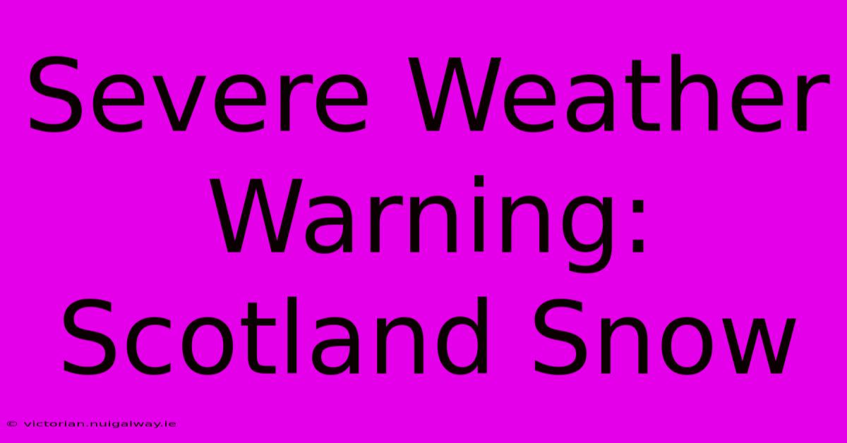 Severe Weather Warning: Scotland Snow