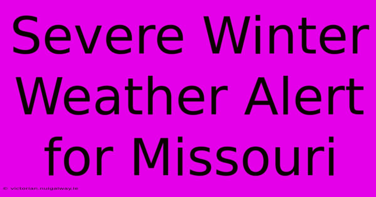 Severe Winter Weather Alert For Missouri