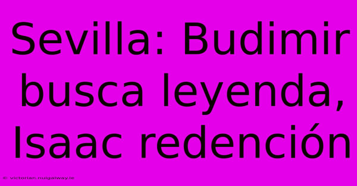 Sevilla: Budimir Busca Leyenda, Isaac Redención