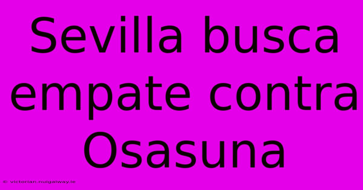 Sevilla Busca Empate Contra Osasuna