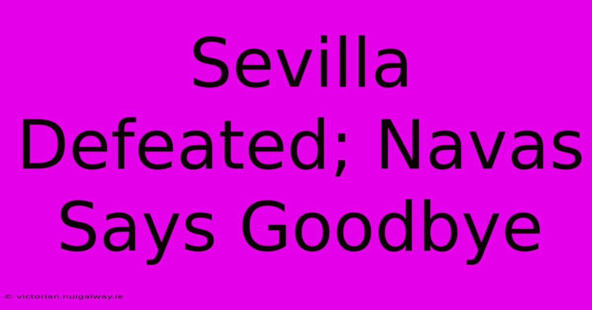 Sevilla Defeated; Navas Says Goodbye