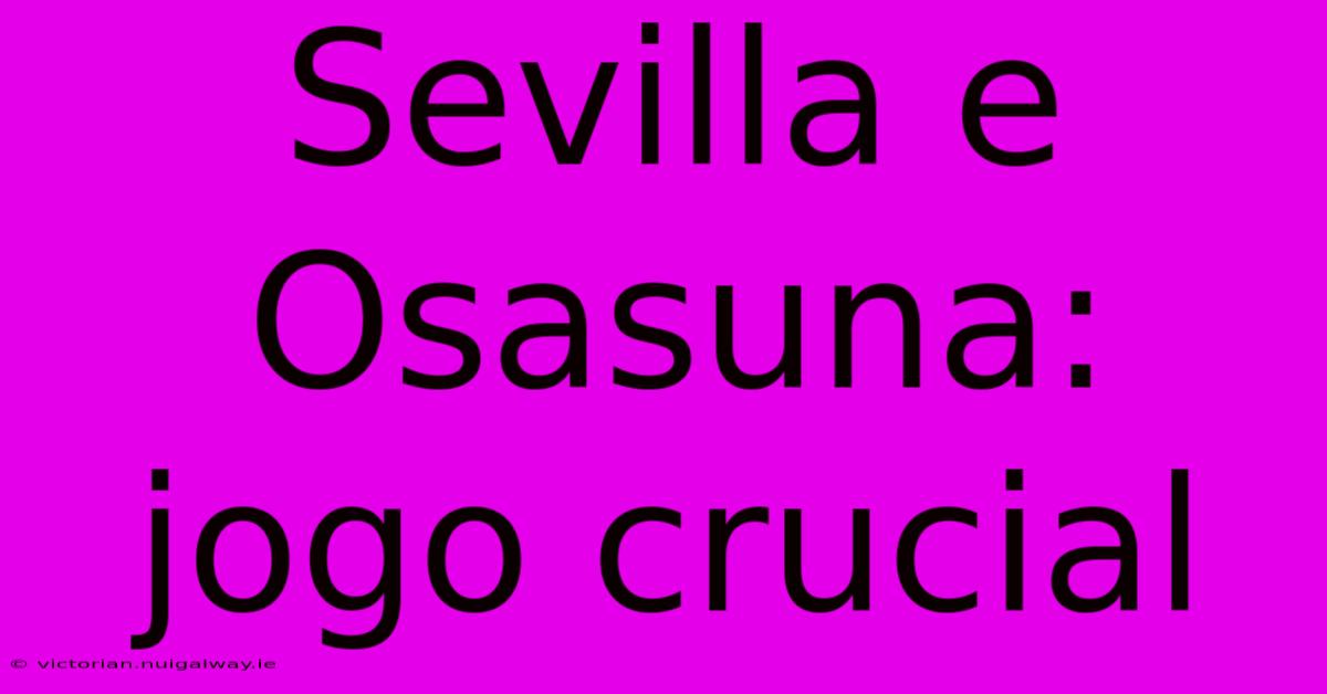 Sevilla E Osasuna: Jogo Crucial