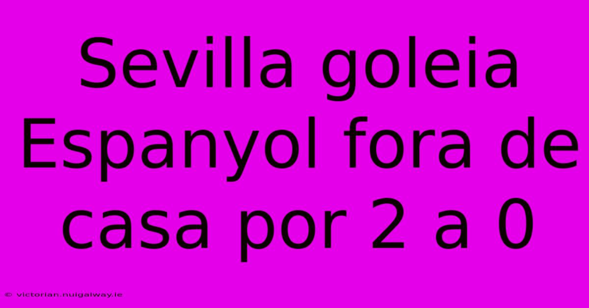 Sevilla Goleia Espanyol Fora De Casa Por 2 A 0