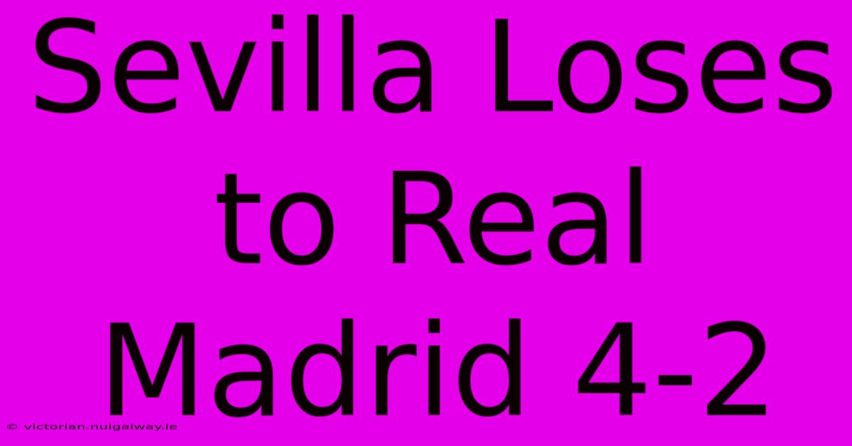 Sevilla Loses To Real Madrid 4-2