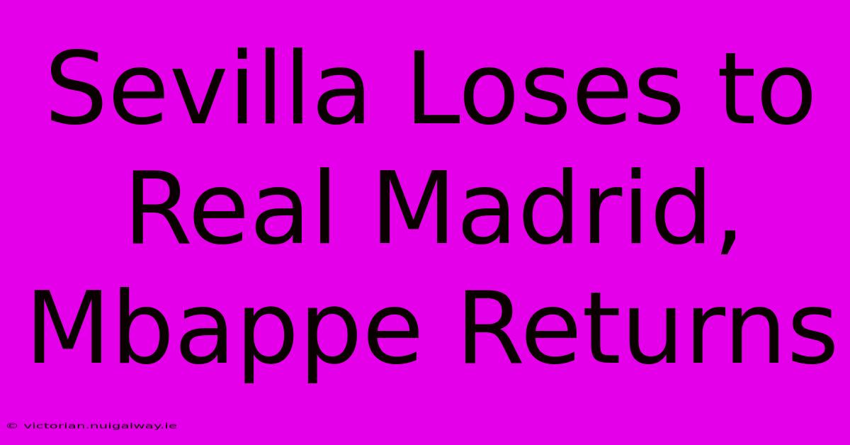 Sevilla Loses To Real Madrid, Mbappe Returns