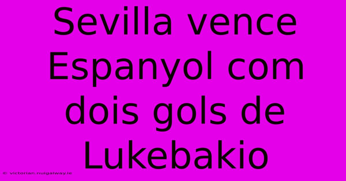 Sevilla Vence Espanyol Com Dois Gols De Lukebakio