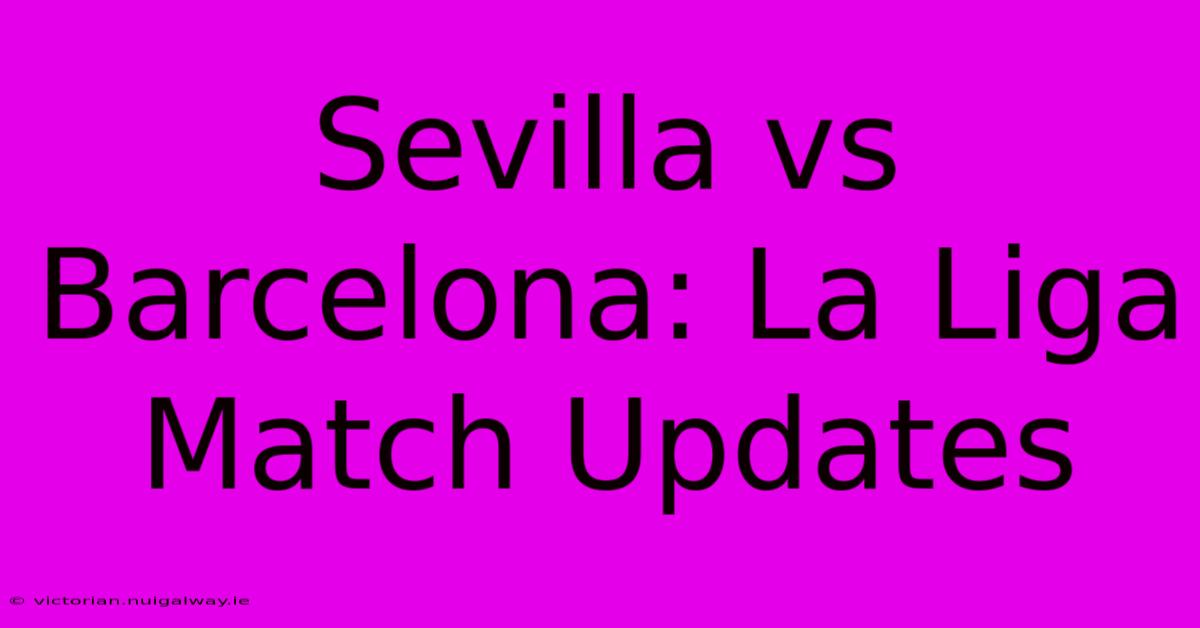 Sevilla Vs Barcelona: La Liga Match Updates