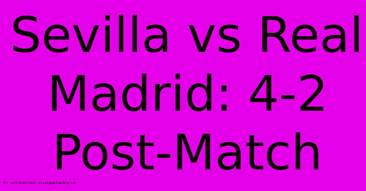 Sevilla Vs Real Madrid: 4-2 Post-Match