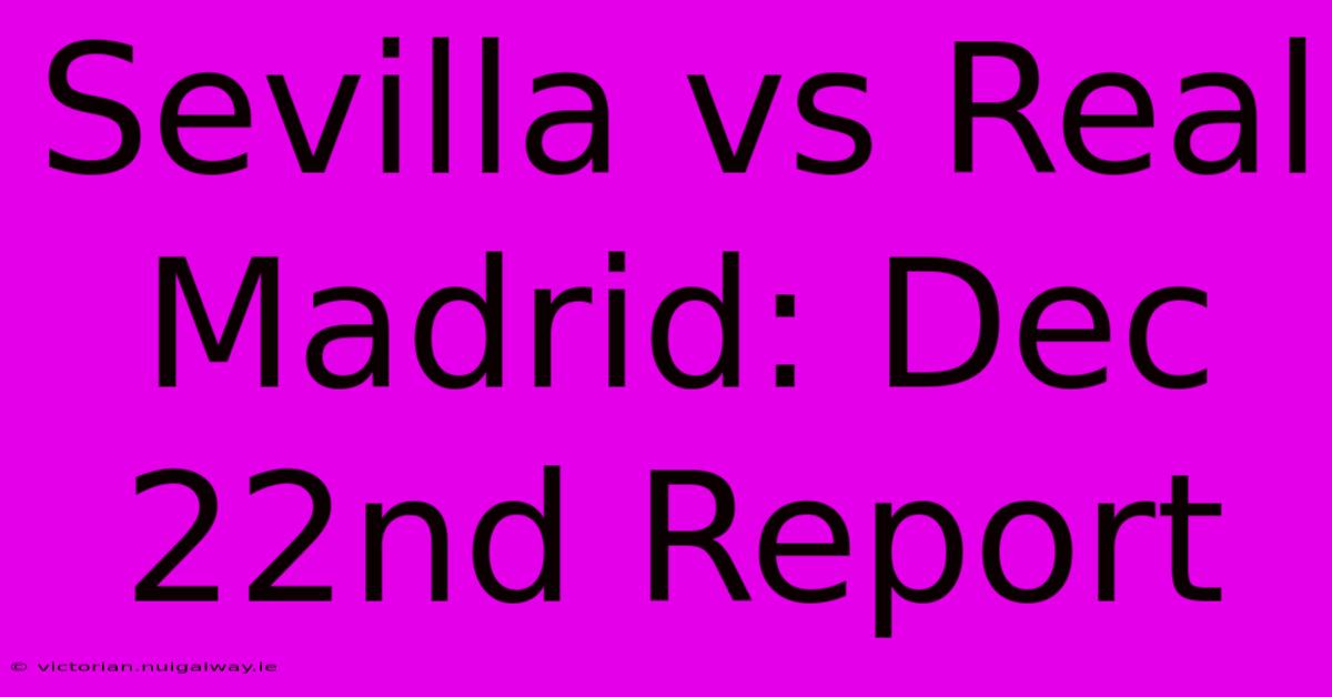 Sevilla Vs Real Madrid: Dec 22nd Report