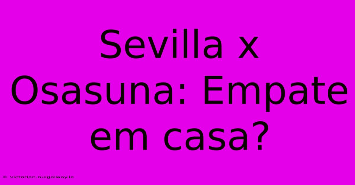 Sevilla X Osasuna: Empate Em Casa?