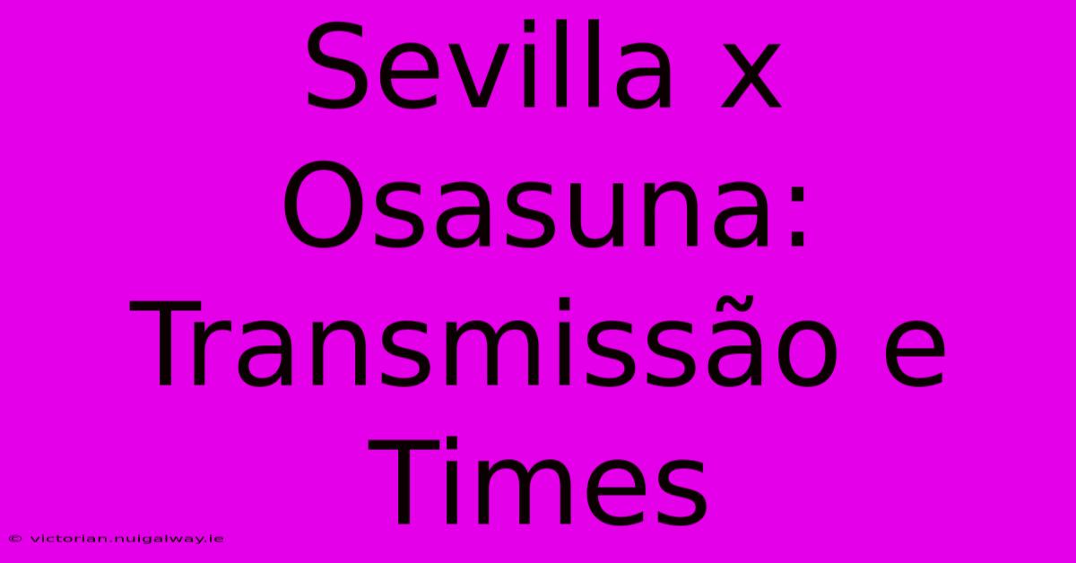 Sevilla X Osasuna: Transmissão E Times