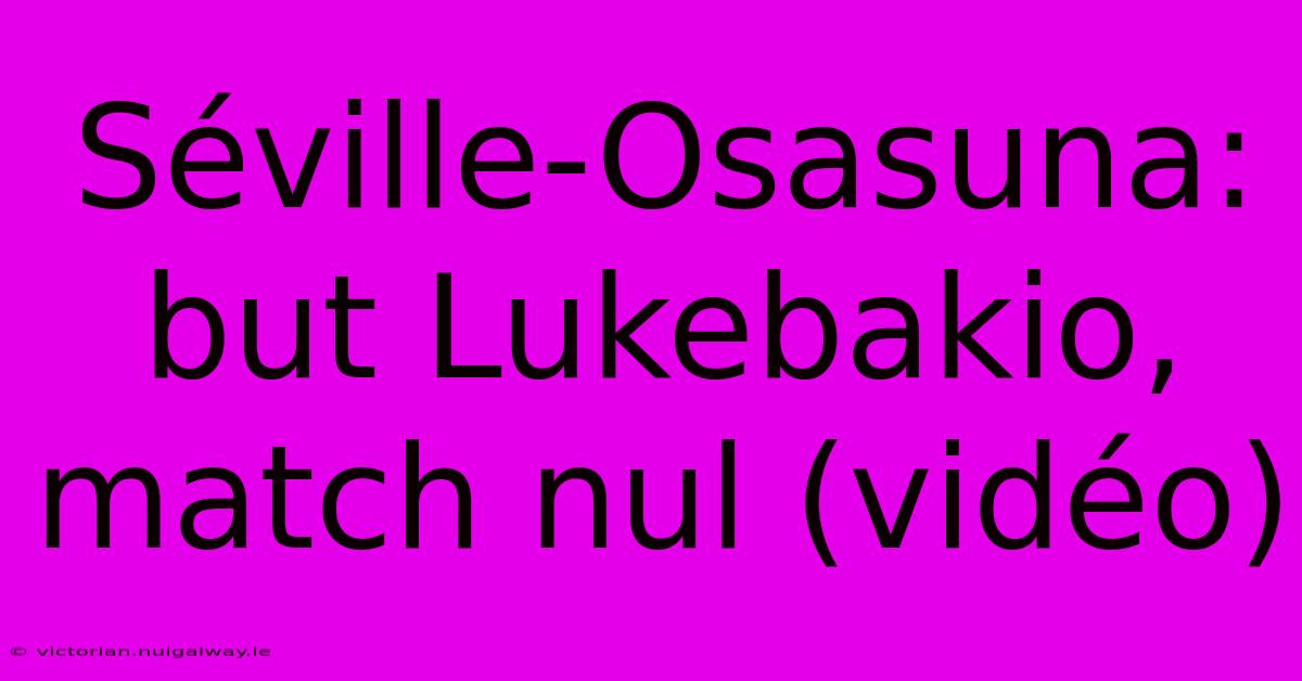 Séville-Osasuna: But Lukebakio, Match Nul (vidéo)