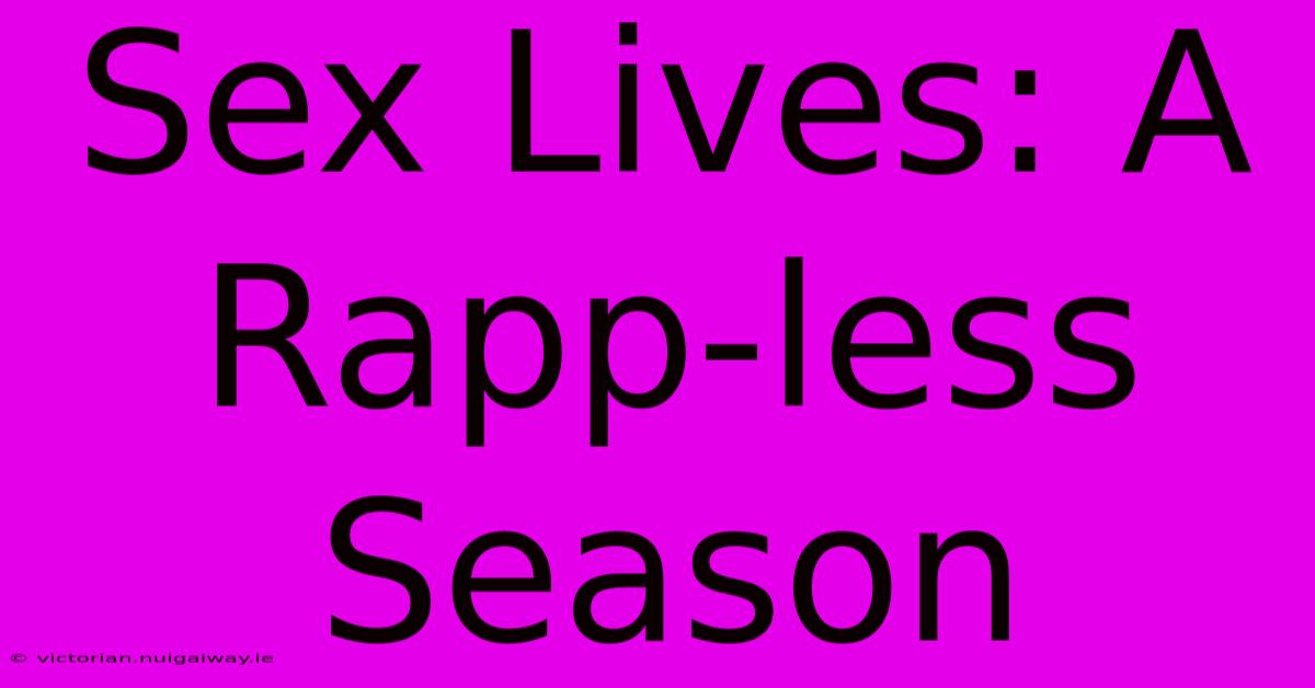 Sex Lives: A Rapp-less Season