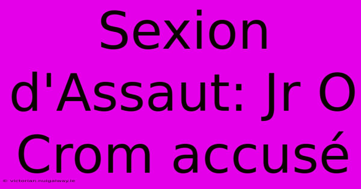 Sexion D'Assaut: Jr O Crom Accusé