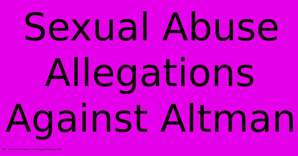 Sexual Abuse Allegations Against Altman