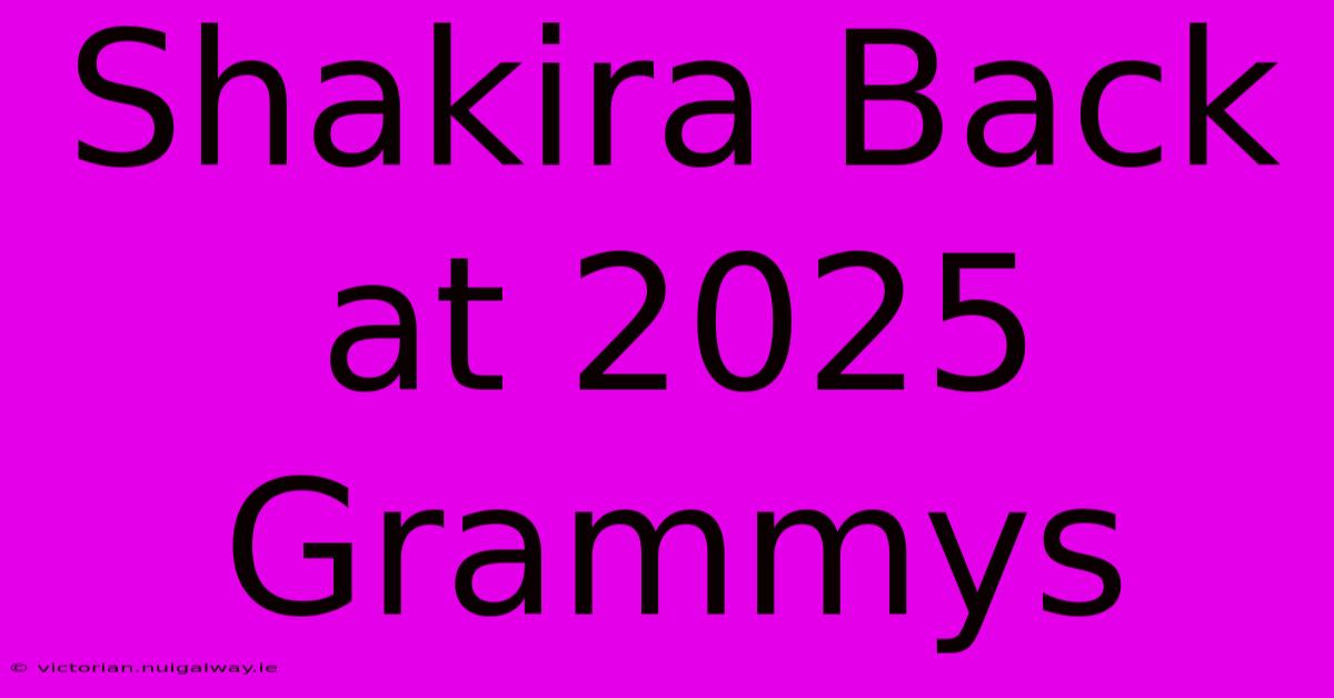 Shakira Back At 2025 Grammys