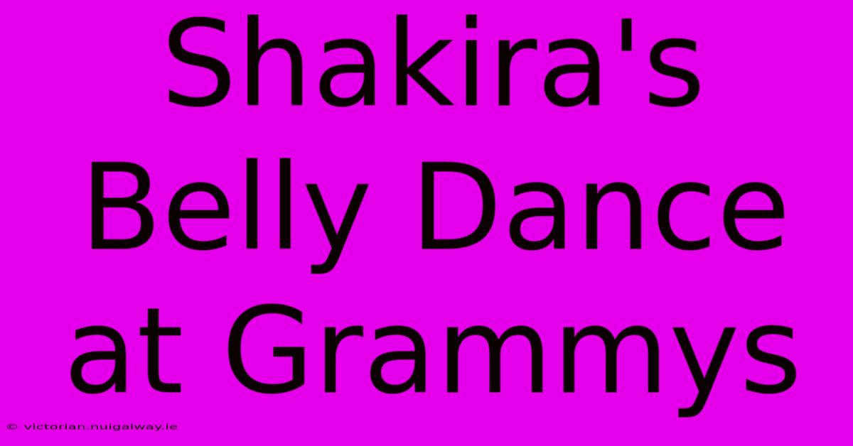 Shakira's Belly Dance At Grammys